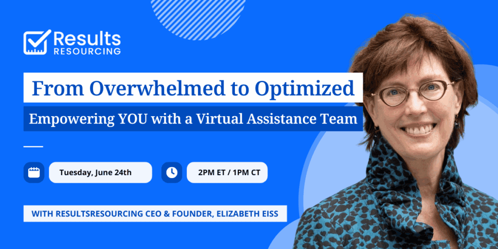ResultsResoucing From Overwhelmed to Optimized Empowering YOU with a Virtual Assistance Team Webinar for Solopreneurs and Small Business Owners ResultsResoucing From Overwhelmed to Optimized Empowering YOU with a Virtual Assistance Team Webinar for Solopreneurs and Small Business Owners